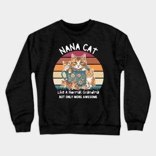 Nana Cat Like A Normal Grandma Only More Awesome Nana  shirt Crewneck Sweatshirt